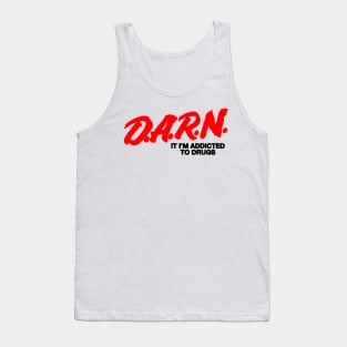 D.A.R.N It I'm Addicted To Drugs Tank Top